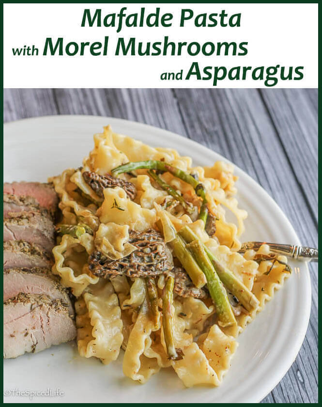 Mafalde Pasta With Morel Mushrooms And Asparagus The Spiced Life