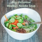 Easy Vietnamese Meatball Noodle Soup--inspired by Bun Cha